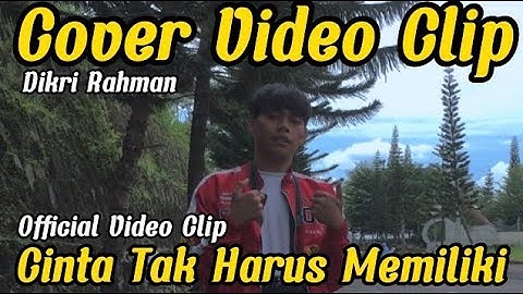 Cover Video Clip Dikri Rahman || Cinta Tak Harus Memiliki - Raffa Affar (Official Video Clip)