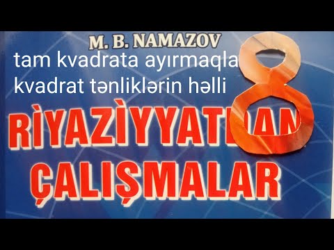 tam kvadrata ayırmaqla kvadrat tənliklərin həlli N1:4.namazov çalışmalar 8 ci sınıf