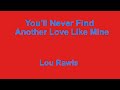 You'll Never Find Another Love Like Mine -  Lou Rawls - with lyrics