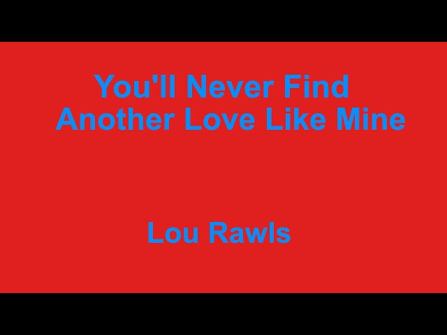 You'll Never Find Another Love Like Mine -  Lou Rawls - with lyrics class=