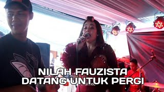 NILAH FUZISTA || DATANG UNTUK PERGI ||  LIVE FAUZISTA MUSIC