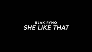 Blak Ryno - She Like That (Slowed)