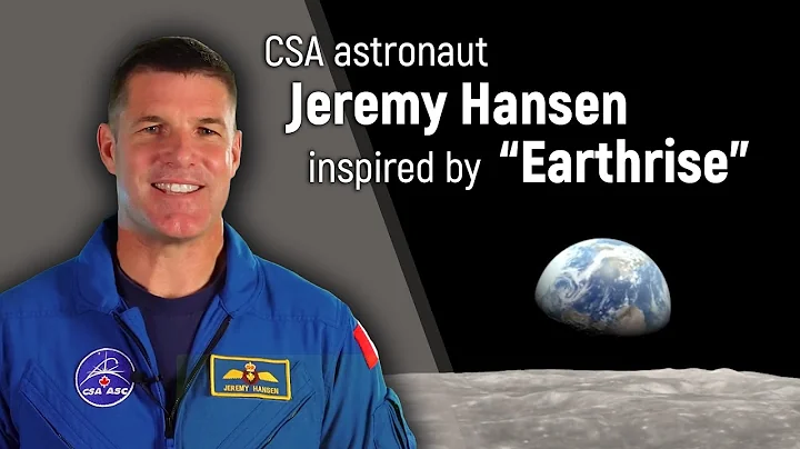 CSA astronaut Jeremy Hansen inspired by Earthrise