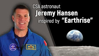 Csa Astronaut Jeremy Hansen Inspired By “Earthrise”