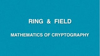 Mathematics Of Cryptography | Lecture 4 - Ring & Field | CRNS | Cryptography Basics
