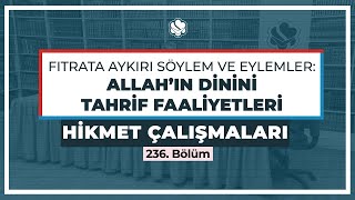 Hikmet Çalışmaları | Fıtrata Aykırı Söylem ve Eylemler: Allah’ın Dinini Tahrif Faaliyetleri