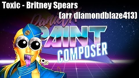 Britney Spears - Toxic (arr. diamondblaze413) - DanielX.net Paint Composer