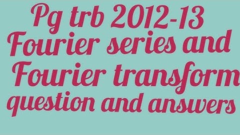 Pg trb 2012-2013 question and answer for Fourier series and Fourier transform #Maths Roads#