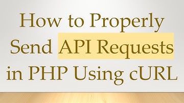 How to Properly Send API Requests in PHP Using cURL