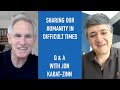 Jon Kabat-Zinn Q & A: Sharing our Humanity in Difficult Times