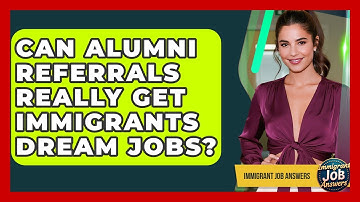 Can Alumni Referrals Really Get Immigrants Dream Jobs? - Immigrant Job Answers