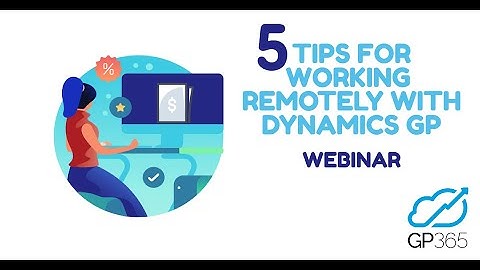 Five Tips for Working Remotely using Dynamics GP (Great Plains)