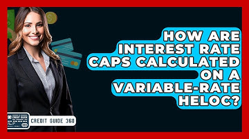 How Are Interest Rate Caps Calculated On A Variable-rate HELOC? - CreditGuide360.com
