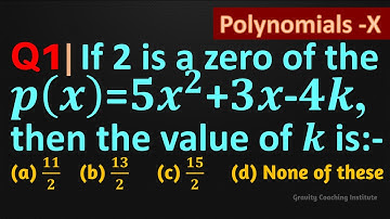 Q1 | If 2 is a zero of the polynomial p(x)=〖5x〗^2+3x-4k, then the value of k is