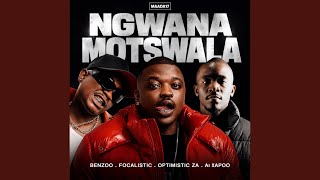 Benzoo, Focalistic & Optimistic Music Za - Ngwana Motswala (Feat. Al Xapoo)