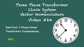 Three Phase Transformer Clock System Vector Nomenclature - Video Number 24