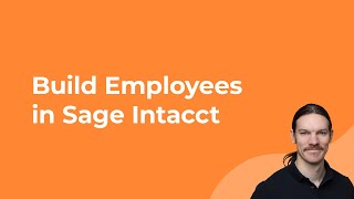 How to Build Employees in Sage Intacct (Step-by-Step Tutorial)