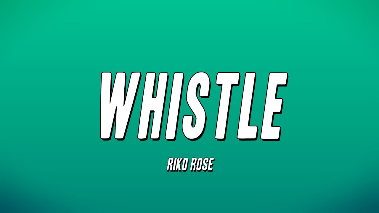 Riko Rose   Whistle Lyrics