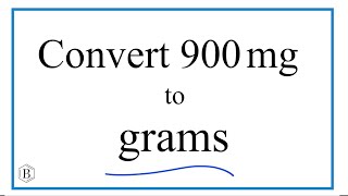 How to Convert 900 Milligrams to Grams (900mg to g)