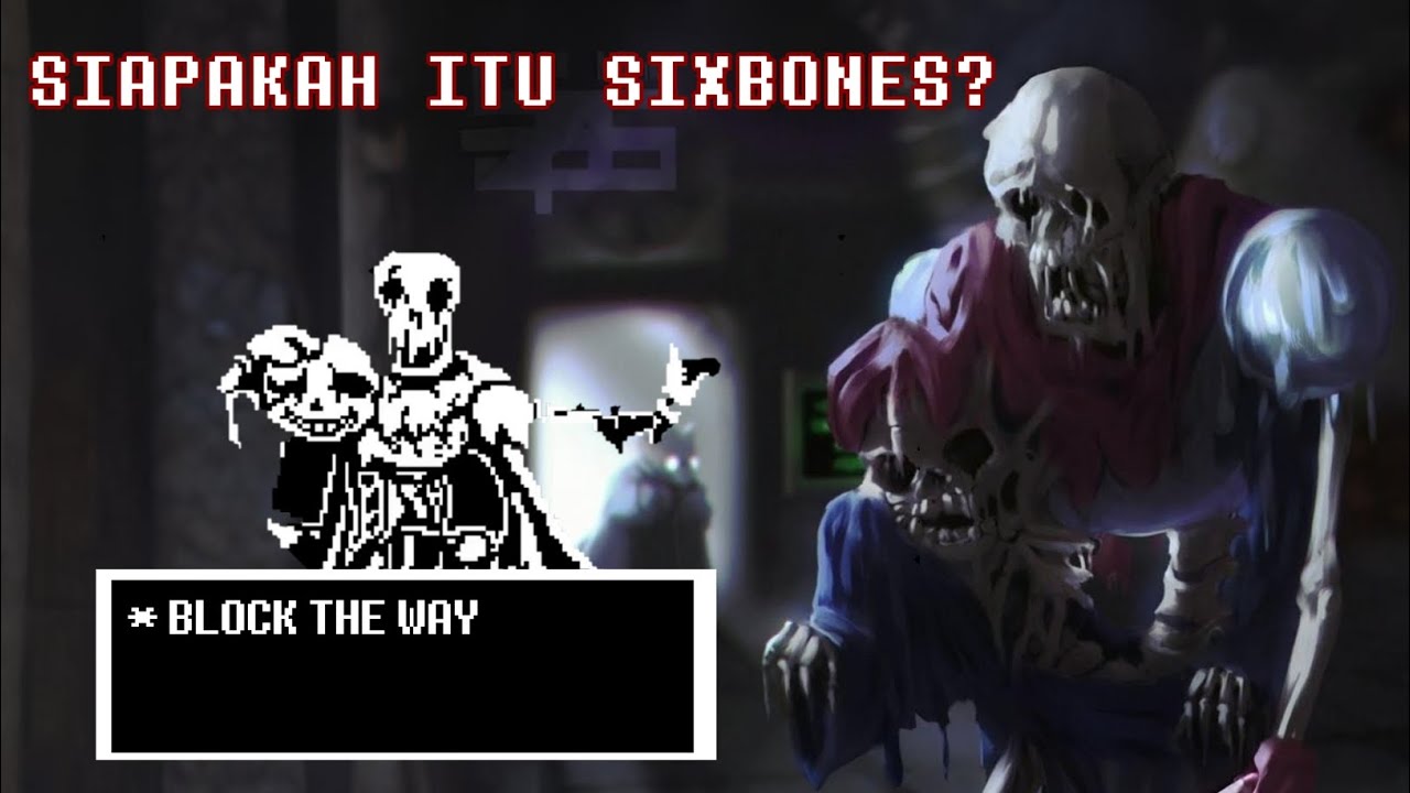Siapakah itu Sixbones? | Undertale Creepypasta 
