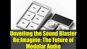 Unveiling the Sound Blaster Re:Imagine: The Future of Modular Audio