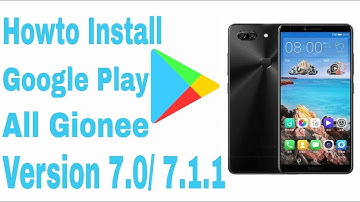 Howto install google playstore Gionee, (Version 7.0 / 7.1.1)