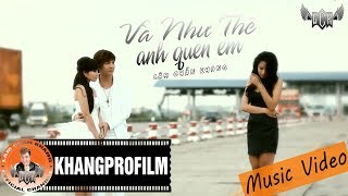 [ MV ] VÀ NHƯ THẾ ANH QUÊN EM | LÂM CHẤN KHANG