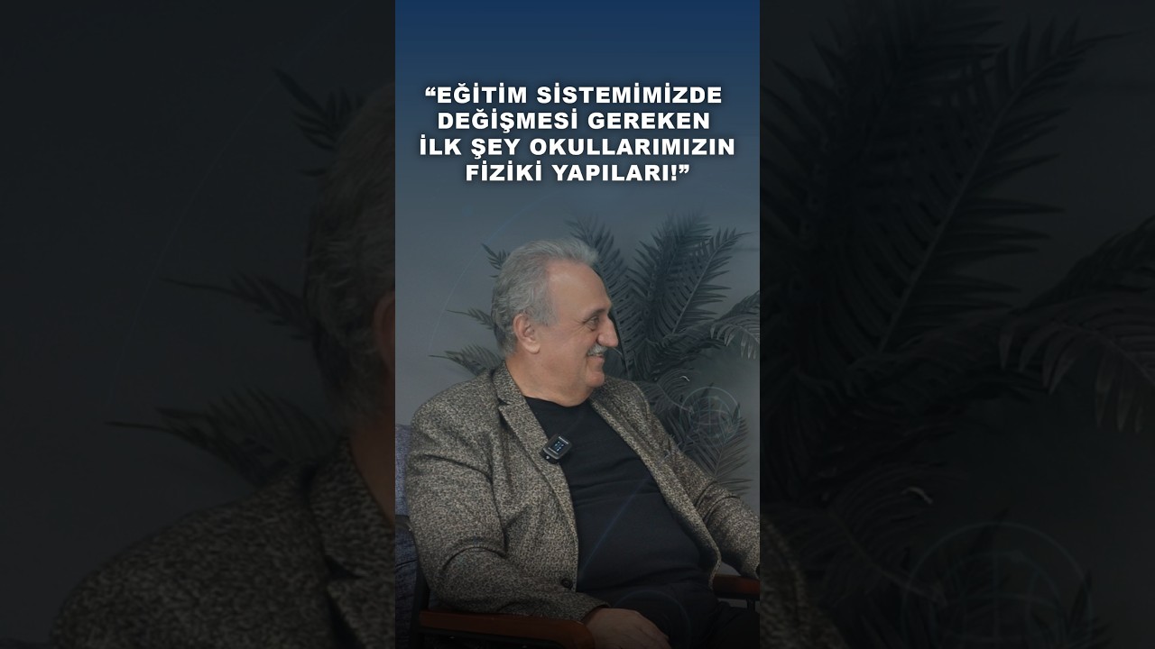 “Eğitim sistemimizde değişmesi gereken ilk şey okullarımızın fiziki yapıları!”