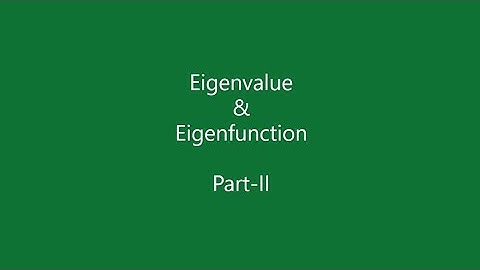 Eigenfunction |  Eigenvalue-II