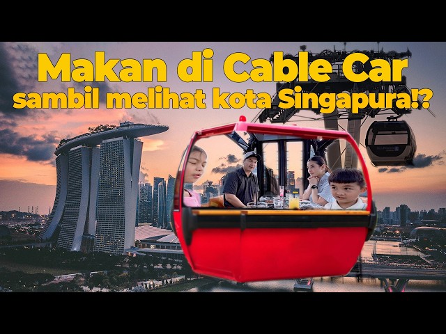 LIHAT SELURUH SINGAPURA SAMBIL MAKAN SIANG DI CABLE CAR !?