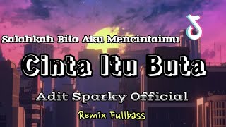 DJ SALAHKAH BILA AKU MENCINTAIMU VIRAL TIKTOK❗❗Cinta Itu Buta - Adit Sparky Official Nwrmx FULLBASS