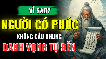Vì Sao Người Có Phúc Đức Không Cầu Danh Nhưng Danh Tự Tìm Đến? | Học Thuật Cổ Nhân