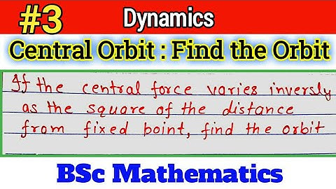 Find the orbit | Central orbit| Dynamics| Mechanics | Bsc mathematics