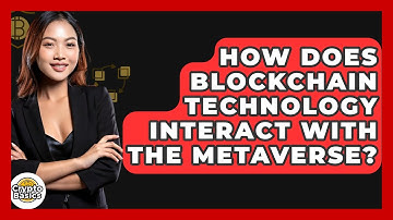 How Does Blockchain Technology Interact With The Metaverse? - CryptoBasics360.com
