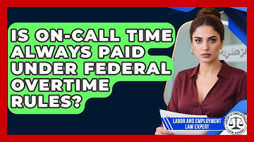 Is On-call Time Always Paid Under Federal Overtime Rules? - Labor and Employment Law Expert