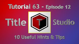 Tutorial 63 - Title Studio Ep.12 - 10 Hints & Tips