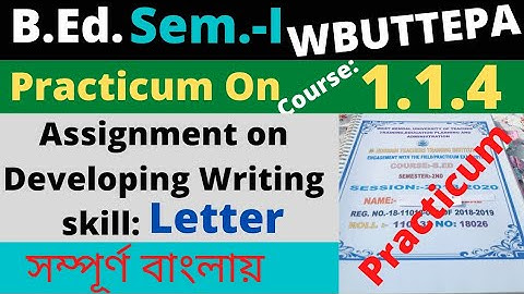 B.Ed. (Sem.-1) Practicum Course:1.1.4 Assignment on Developing writing Skill- Letter  WBUTTEPA