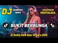 DJ BUKIT BERBUNGA || DJ DANGDUT REMIX NOSTALGIA || DJ SLOW BASS TERBARU 2025