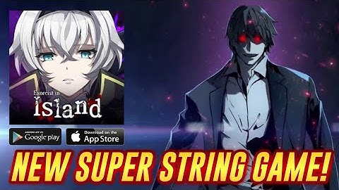 NEW SUPER STRING! EXORCIST IN ISLAND (GLOBAL) FIRST LOOK GAMEPLAY
