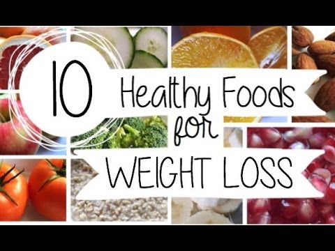 10 HEALTHY FOODS FOR WEIGHT LOSS!!