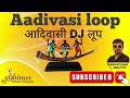 Aadivasi Loop : Aadivasi jangal dance rhythm : Timli loop. New style.