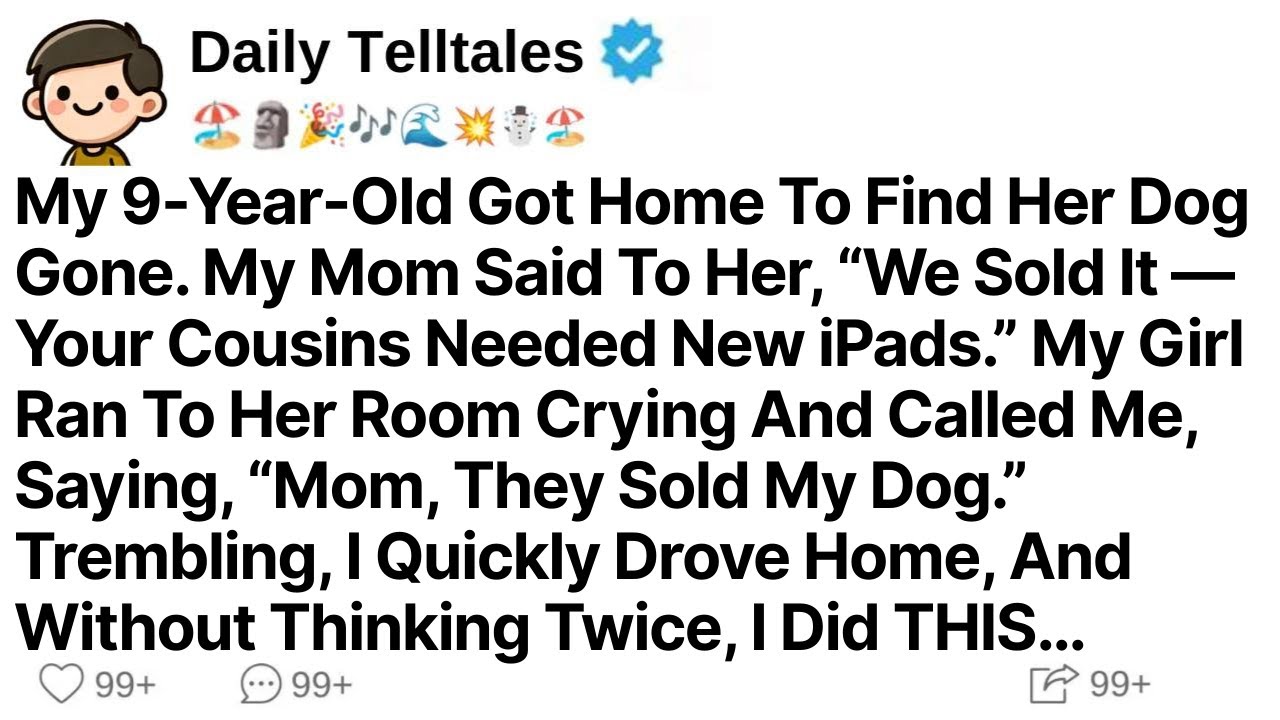 My 9-Year-Old Got Home To Find Her Dog Gone. My Mom Said To Her, “We Sold It — Your Cousins Needed..