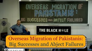 Overseas Migration of Pakistanis: Big Successes and Abject Failures | Dr. Pervez Hoodbhoy