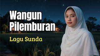 WANGUN PILEMBURAN – Lagu Sunda Syahdu Nu Ngahudangkeun Rindu Lembur