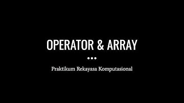 REKAYASA KOMPUTASIONAL - OPERATOR & ARRAY