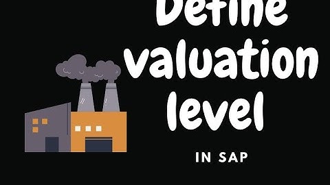 Define Valuation Level as plant - Video 2