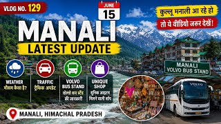 Manali Latest Update 15 June Today | Weather, Traffic, Volvo Bus Stand & Unique Shop
