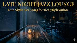 Late Night Sleep Jazz 🌙 Calm Jazz Music for Deep Sleep &amp; Relaxation