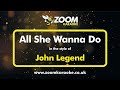 John Legend - All She Wanna Do - Karaoke Version from Zoom Karaoke