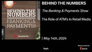 The Banking & Payments Show: The Role of ATM’s In Retail Media | May 14, 2024